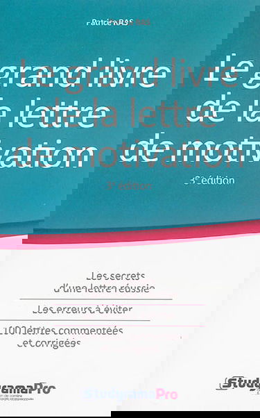 Le grand livre de la lettre de motivation : les secrets d'une lettre réussie, les erreurs à éviter, 100 lettres commentées et corrigées