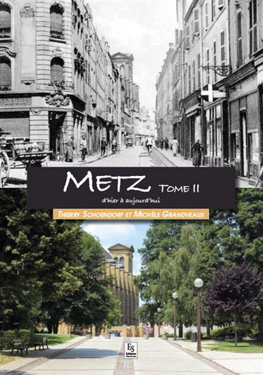 Metz. Vol. 2. Metz d'hier à aujourd'hui