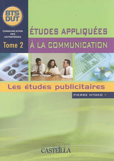 Etudes appliquées à la communication : BTS-DUT. Vol. 2. Les études publicitaires