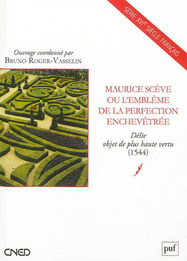 Couverture de Maurice Scève ou L'emblême de la perfection enchevêtrée : Délie, objet de plus haute vertu (1544)