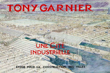 Tony Garnier : une cité industrielle