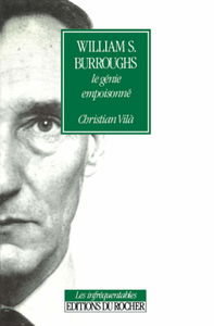 William S. Burroughs : le génie empoisonné