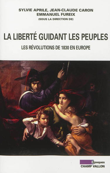La liberté guidant les peuples : les révolutions de 1830 en Europe
