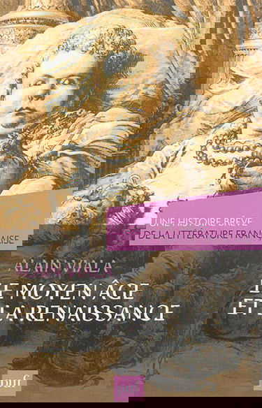 Une histoire brève de la littérature française. Le Moyen Age et la Renaissance