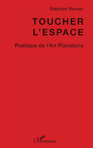 Toucher l'espace : poétique de l'art planétaire