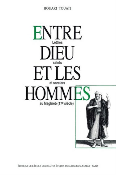 Entre Dieu et les hommes : lettrés, saints et sorciers au Maghreb (17e siècle)