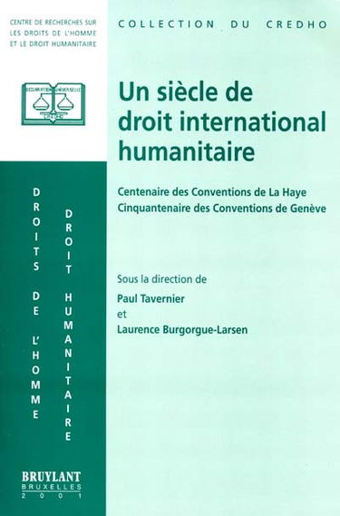 Un siècle de droit international humanitaire : centenaire des conventions de la Hay et centenaire des Conventions de Genvèe