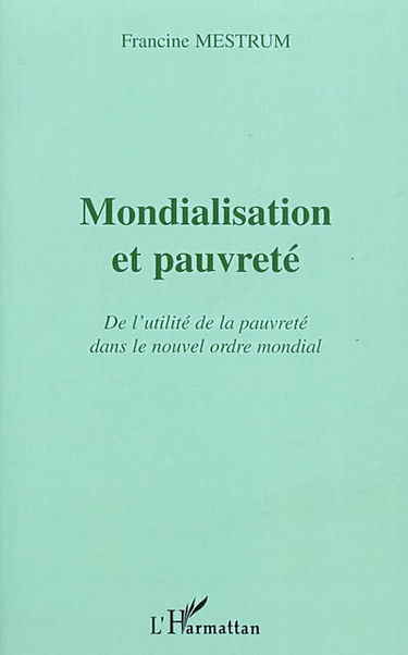 Mondialisation et pauvreté : de l'utilité de la pauvreté dans le nouvel ordre mondial