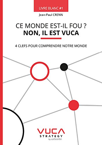 Couverture de Ce Monde est-il Fou ? NON, il est VUCA - 4 clefs pour comprendre notre monde