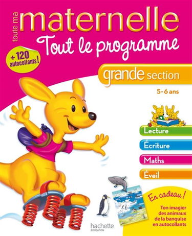 Toute ma maternelle, grande section, 5-6 ans : tout le programme : lecture, écriture, maths, éveil