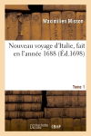 Nouveau voyage d'Italie, fait en l'année 1688. Tome 1 : avec un mémoire contenant des avis utiles à ceux qui voudront faire le mesme voyage