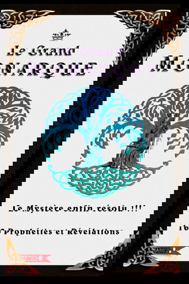 Le Grand Monarque, le Mystère de son identité enfin révélé : 160 Prophéties et Révélations