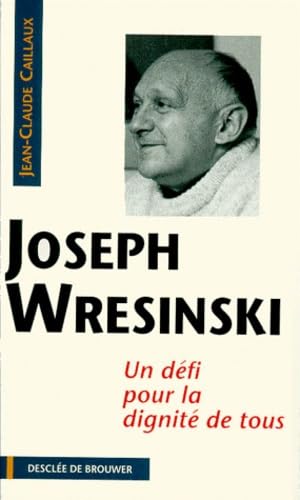 Père Joseph Wresinski : un défi pour la dignité de tous