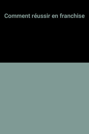 Comment réussir en franchise