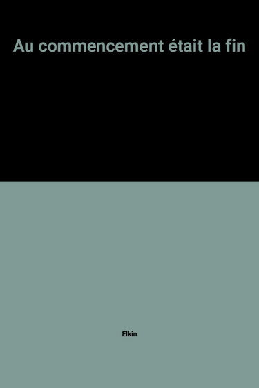 Au commencement était la fin