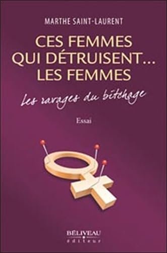 Ces femmes qui détruisent... les femmes - Les ravages du bitchage