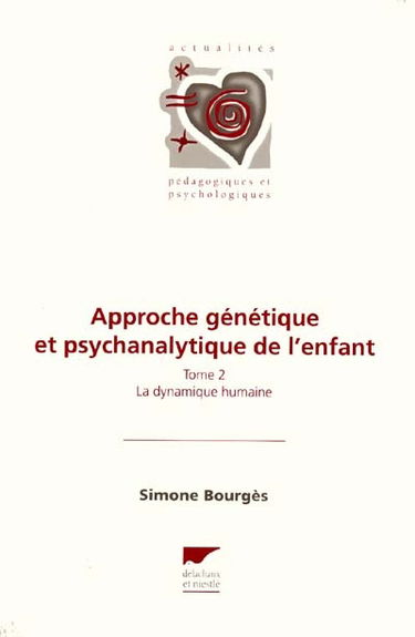 Approche génétique et psychanalytique de l'enfant. Vol. 2. La dynamique humaine