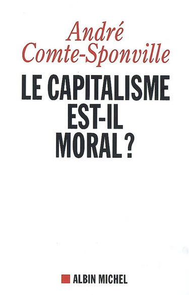 Le capitalisme est-il moral ? : sur quelques ridicules et tyrannies de notre temps