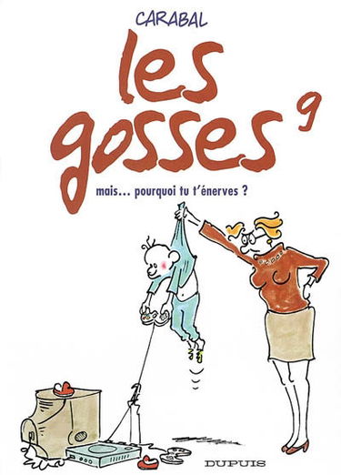 Les gosses. Vol. 9. Mais... pourquoi tu t'énerves ?