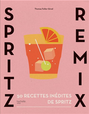 Spritz remix : 50 recettes inédites de Spritz