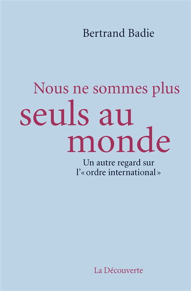 Nous ne sommes plus seuls au monde : un autre regard sur l'ordre international