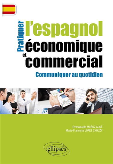 Pratiquer l'espagnol économique et commercial : communiquer au quotidien