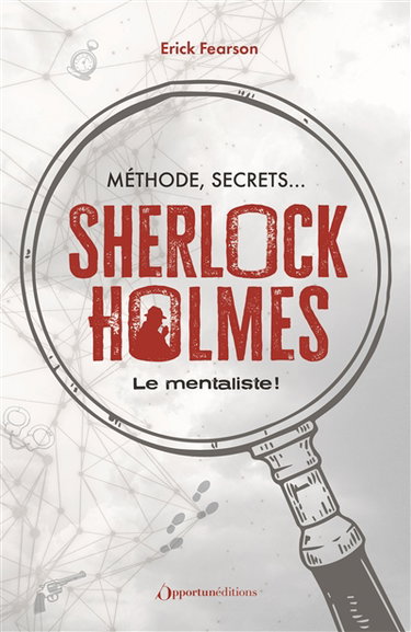 Sherlock Holmes : le mentaliste ! : méthode, secrets...