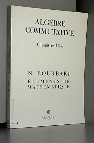 Algèbre commutative. Vol. 1. Modules plats, localisation, graduations, filtrations et topologies, idéaux premiers associés et décomposition primaire : chapitres 1 à 4