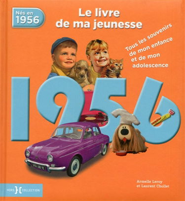 Nés en 1956 : le livre de ma jeunesse : tous les souvenirs de mon enfance et de mon adolescence