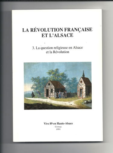 La Révolution Française Et L'alsace volume 3 . la question religieuse en Alsace et la révolution