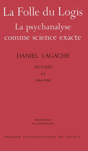 Oeuvres. Vol. 6. La Folle du logis. La Psychanalyse comme science exacte : 1964-1968