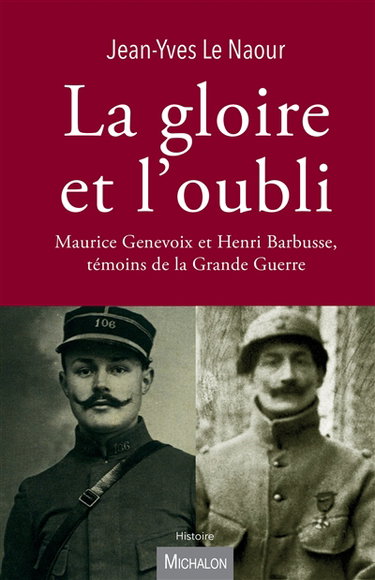 Couverture de La gloire et l'oubli : Maurice Genevoix et Henri Barbusse, témoins de la Grande Guerre par Jean-Yves Le Naour