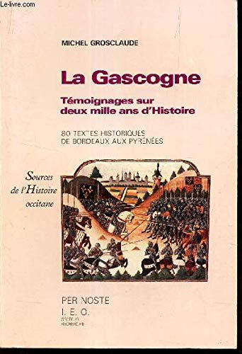 Couverture de La Gascogne: Temoignages Sur Deux Mille Ans D'histoire, De Bordeaux Aux Pyrenees 80 Textes Historiques Originaux En Grec, Latin, Occitan Et Francais, Avec Traduction