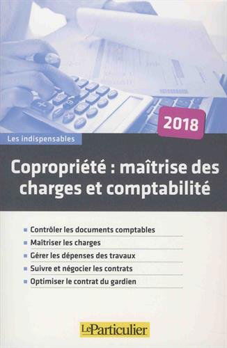Copropriété : maîtrise des charges et comptabilité : contrôler les documents comptables, maîtriser les charges, gérer les dépenses des travaux, suivre et négocier les contrats, optimiser le contrat du gardien