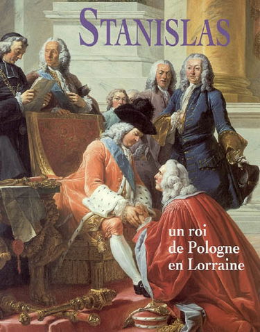 Stanislas, un roi de Pologne en Lorraine : exposition, Nancy, Musée lorrain, 17 décembre 2004-21 mars 2005