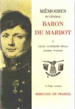 Mémoires du général baron de Marbot. Vol. 1. Gênes, Austerlitz, Eylau, Madrid, Wagram