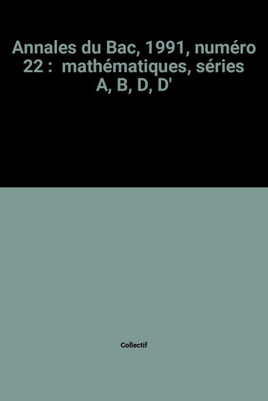 Annales du Bac, 1991, numéro 22 : mathématiques, séries A, B, D, D'