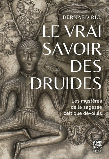 Couverture de Le vrai savoir des druides : les mystères de la sagesse celtique dévoilés par Bernard Rio