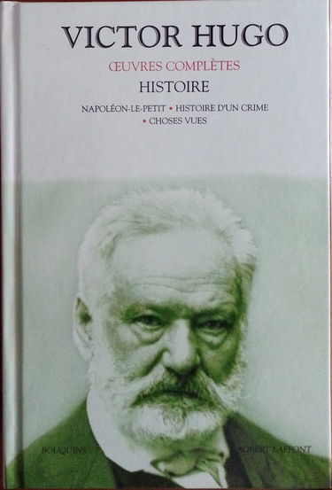 Histoire: Napoléon-le-petit ; Histoire d'un crime ; Choses vues