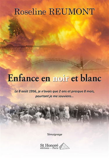 Enfance en noir et blanc : le 8 août 1956, je n'avais que 2 ans et presque 8 mois, pourtant je me souviens... : témoignage