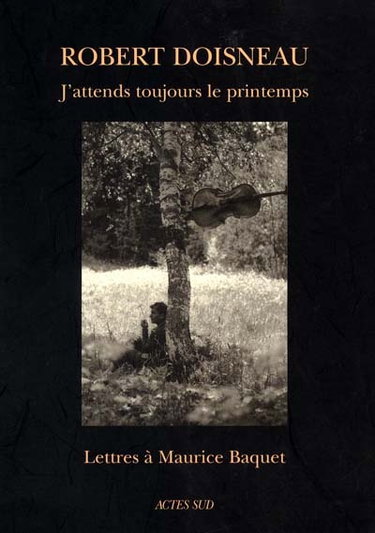 Couverture de J'attends toujours le printemps : lettres à Maurice Baquet par Robert Doisneau