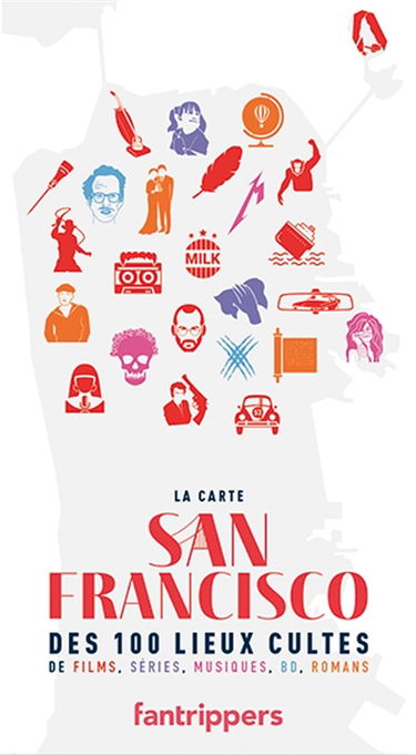 San Francisco : la carte des 100 lieux cultes de films, séries, musiques, BD, romans