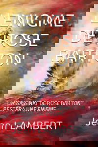 L'ENIGME DE ROSE BARTON: L'ASSASSINAT DE ROSE BARTON RESTERA UNE ENIGME