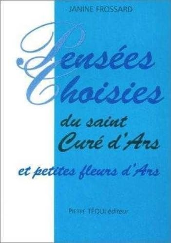 Pensées choisies du saint curé d'art et petites fleurs d'art