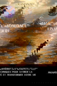 Magie de l'Abondance Financière: Maîtrisez les Secrets et les Techniques pour Attirer la Prospérité et Transformer Votre Vie