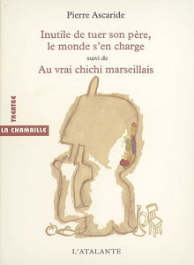 Inutile de tuer son père, le monde s'en charge. Au vrai chichi marseillais