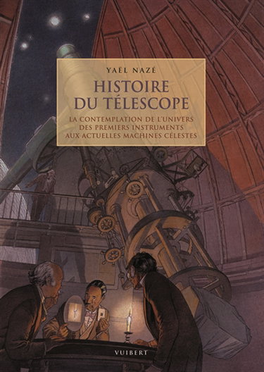 Couverture de Histoire du télescope ou La contemplation de l'Univers d'hier à aujourd'hui, de la lunette de Galilée aux machines célestes en orbite