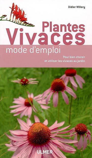 Plantes vivaces : mode d'emploi : pour bien choisir et utiliser les vivaces au jardin