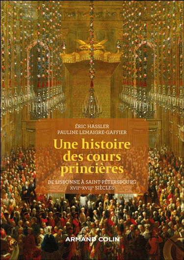 Une histoire des cours princières : de Lisbonne à Saint-Pétersbourg, XVIIe-XVIIIe siècles