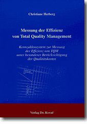 Messung der Effizienz von Total Quality Management . Kennzahlensystem zur Messung der Effizienz von TQM unter besonderer Berücksichtigung der Qualitätskosten (Livre en allemand)